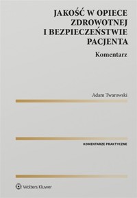 Jakość w opiece zdrowotnej i bezpieczeństwie pacjenta - Adam Twarowski - książka