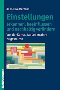 Einstellungen erkennen, beeinflussen und nachhaltig verändern - Jens-Uwe Martens - ebook