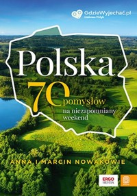 Polska 70 pomysłów na niezapomniany weekend - Anna i Marcin Nowakowie - książka