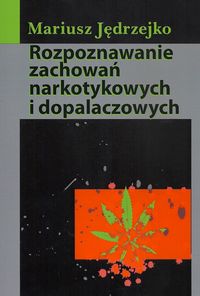 Rozpoznawanie zachowań narkotykowych i dopalaczowych - Jędrzejko Mariusz - książka