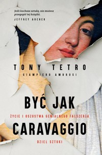 Być jak Caravaggio Życie i oszustwa genialnego fałszerza dzieł sztuki - Ambrosi Giampiero, Tetro Tony - książka