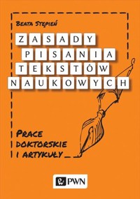 Zasady pisania tekstów naukowych. Prace doktorskie i artykuły - Beata Stępień - książka