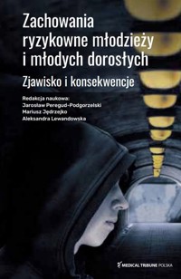 Zachowania ryzykowne młodzieży i młodych dorosłych - Jędrzejko Mariusz, Lewandowska Aleksandra, Peregud-Podgorzelski Jarosław - książka