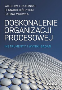 Doskonalenie organizacji procesowej - Łukasiński Wiesław, Bińczycki Bernard, Mrówka Sabina - książka