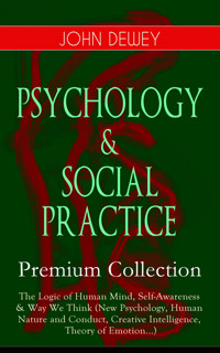 PSYCHOLOGY & SOCIAL PRACTICE – Premium Collection - John Dewey - ebook
