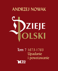 Dzieje Polski. Tom 7. Upadanie i powstawanie 1673-1763 - Andrzej Nowak - książka