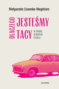 Dlaczego jesteśmy tacy. W stronę semiotyki peerelu - Lisowska-Magdziarz Małgorzata - ebook + książka