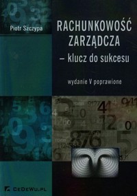 Rachunkowość zarządcza klucz do sukcesu - Piotr Szczypa - książka