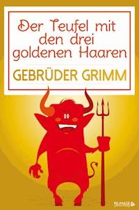 Der Teufel mit den drei goldenen Haaren - Gebrüder Grimm - ebook