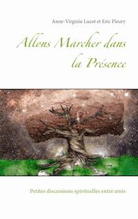 Allons Marcher dans la Présence - Anne-Virginie Lucot - ebook