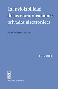 La inviolabilidad de las comunicaciones privadas electrónicas - Daniel Álvarez Valenzuela - ebook