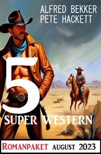 5 Super Western August 2023 - Alfred Bekker - ebook