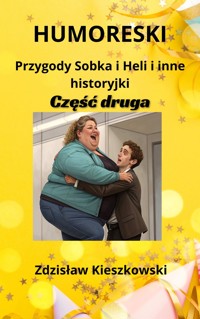 Humoreski. Przygody Sobka i Heli oraz inne historyjki. Część druga - Zdzisław Kieszkowski - ebook