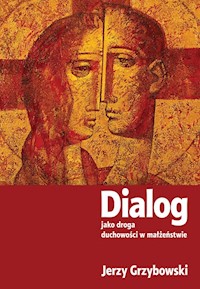 Dialog jako droga duchowości w małżeństwie - Grzybowski Jerzy - książka