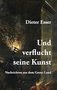 Und verflucht seine Kunst - Dieter Esser - ebook