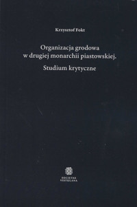 Organizacja grodowa w drugiej monarchii piastowskiej - Fokt Krzysztof - książka
