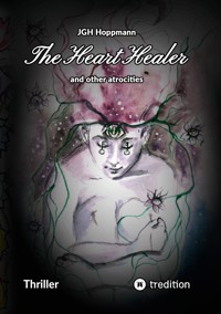 The Heart Healer - and other atrocities - Jürgen G. H. Hoppmann - ebook