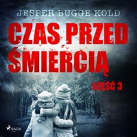 Czas przed śmiercią. Czas przed śmiercią: część 3 - Jesper Bugge Kold - ebook + audiobook