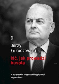 Iść, jak prowadzi busola - Jerzy Łukaszewski - ebook + książka