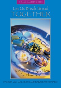 Let Us Break Bread Together: A Passover Haggadah for Christians - Michael A. Smith - ebook
