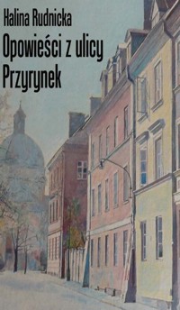 Opowieści z ulicy Przyrynek - Rudnicka Halina - książka