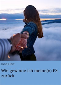 Wie gewinne ich meine(n) EX zurück - Inna Hert - ebook