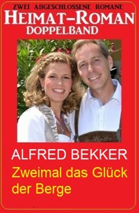 Zweimal das Glück der Berge: Heimat-Roman Doppelband - Alfred Bekker - ebook