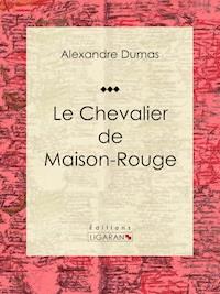 Le Chevalier de Maison-Rouge - Ligaran - ebook