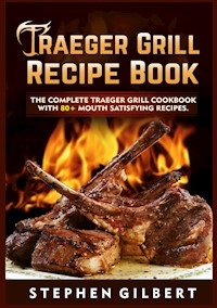 Traeger Grill Recipe Book - Stephen Gilbert - ebook