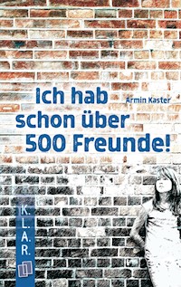 Ich hab schon über 500 Freunde! - Kaster Armin - ebook