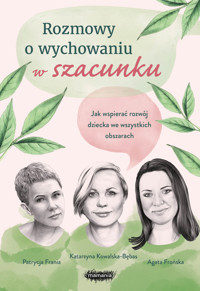 Rozmowy o wychowaniu w szacunku - Agata Frońska, Katarzyna Kowalska-Bębas, Patrycja Frania - książka