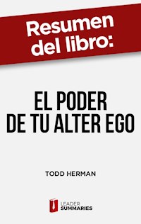Resumen del libro "El poder de tu alter ego" de Todd Herman - Leader Summaries - ebook