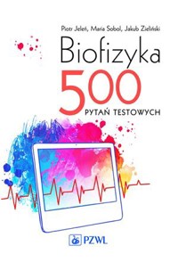 Biofizyka. 500 pytań testowych. - Maria Sobol, Piotr Jeleń - książka