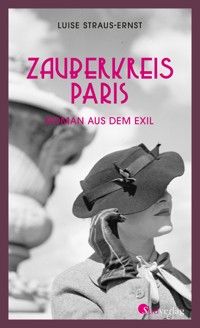 Zauberkreis Paris. Roman aus dem Exil - Luise Straus-Ernst - ebook