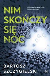 Nim skończy się noc - Bartosz Szczygielski - ebook + audiobook + książka