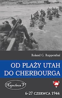 Od plaży Utah do Cherbourga  6-27 czerwca 1944 - Ruppenthal Roland G. - książka