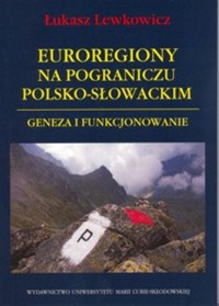 Euroregiony na pograniczu polsko-słowackim - Lewkowicz Łukasz - książka
