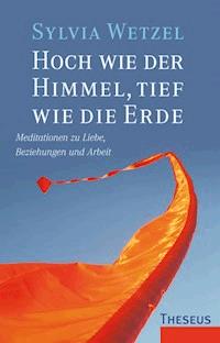 Hoch wie der Himmel, tief wie die Erde - Sylvia Wetzel - ebook