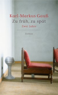 Zu früh, zu spät - Karl-Markus Gauß - ebook