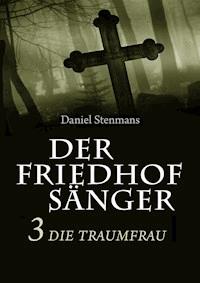 Der Friedhofsänger 3: Die Traumfrau - Daniel Stenmans - ebook