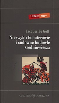 Niezwykli bohaterowie i cudowne budowle średniowiecza - Jacques Le Goff - książka