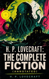 H. P. Lovecraft: The Complete Fiction (Annotated) - H.P. Lovecraft - ebook