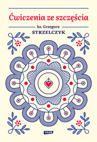 Ćwiczenia ze szczęścia - Grzegorz Strzelczyk - ebook + książka