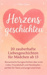 Herzensgeschichten: 20 zauberhafte Liebesgeschichten für Mädchen ab 13 - Mirko Kukuk - ebook