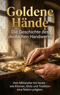 Goldene Hände: Die Geschichte des deutschen Handwerks - Janine Lorenz - ebook