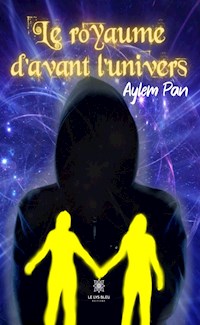 Le royaume d’avant l’univers - Aylem Pan - ebook