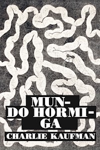Mundo hormiga - Charlie Kaufman - ebook