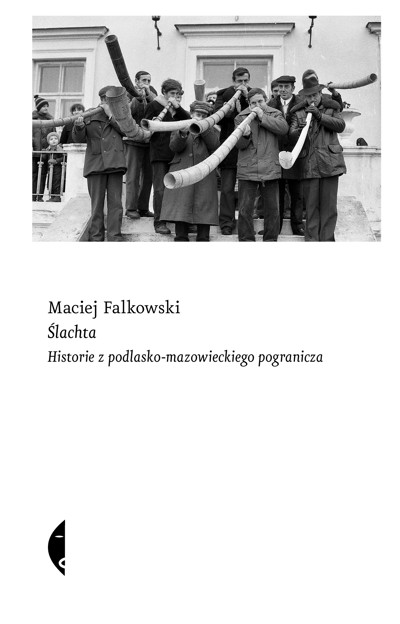 Okładka książki Ślachta. Historie z podlasko-mazowieckiego pogranicza
