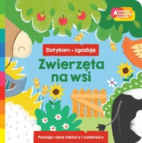 Zwierzęta na wsi. Akademia mądrego dziecka. Dotykam, zgaduję - zbiorowa praca - książka