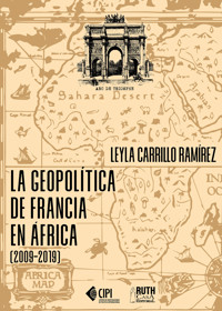 La geopolítica de Francia en África (2009-2019) - Leyla Carrillo Ramírez - ebook